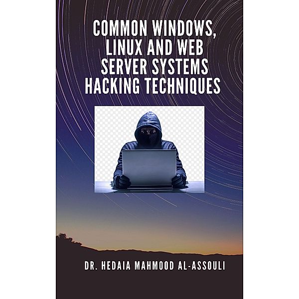 Common Windows, Linux and Web Server Systems Hacking Techniques, Hidaia Mahmood Alassouli