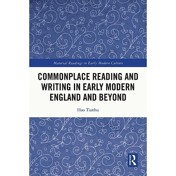 Commonplace Reading and Writing in Early Modern England and Beyond, Hao Tianhu