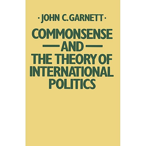 Commonsense and the Theory of International Politics, John C. Garnett