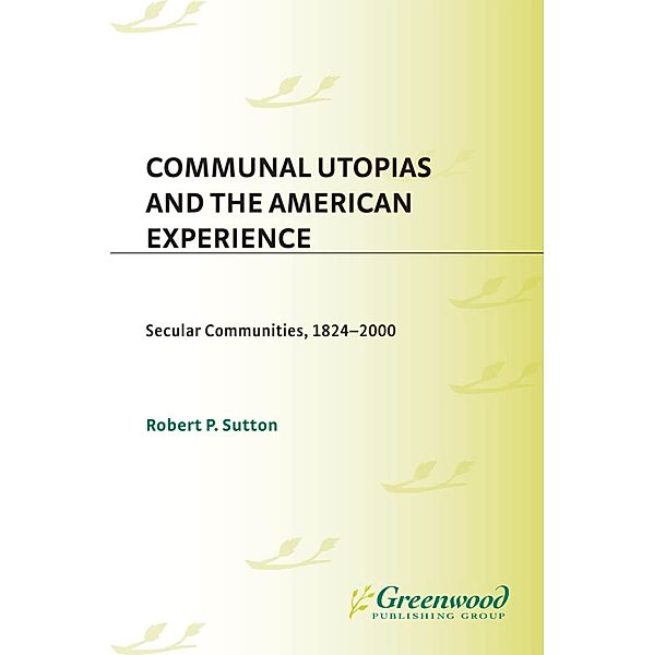 Communal Utopias and the American Experience, Robert P. Sutton
