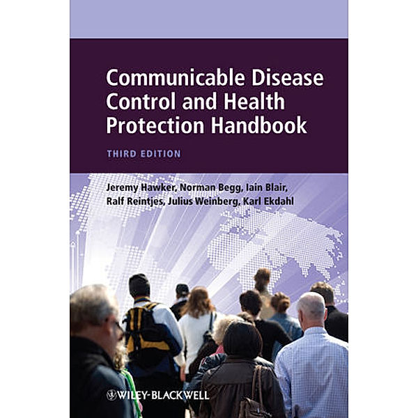 Communicable Disease Control and Health Protection Handbook, Jeremy Hawker, Norman Begg, Iain Blair, Ralf Reintjes, Julius Weinberg, Karl Ekdahl