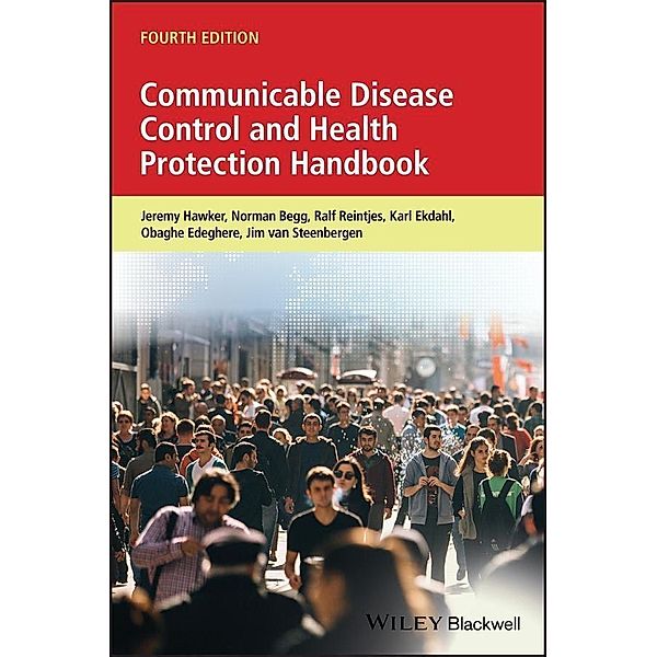 Communicable Disease Control and Health Protection Handbook, Jeremy Hawker, Norman Begg, Ralf Reintjes, Karl Ekdahl, Obaghe Edeghere, Jim E. van Steenbergen