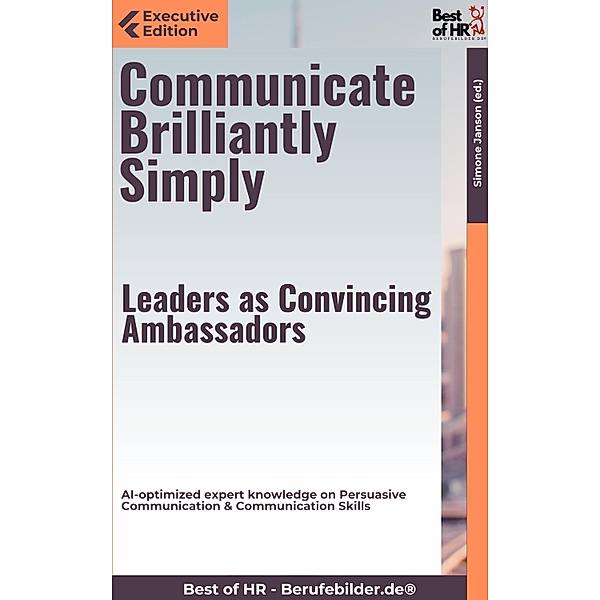 Communicate Brilliantly Simply - Leaders as Convincing Ambassadors, Simone Janson