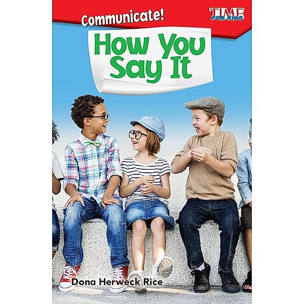 Communicate! How You Say It / Teacher Created Materials, Dona Herweck Rice