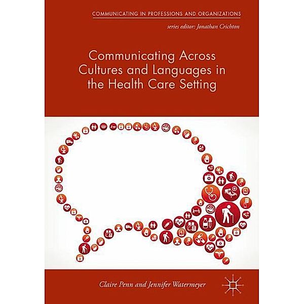 Communicating Across Cultures and Languages in the Health Care Setting, Claire Penn, Jennifer Watermeyer