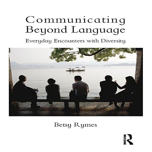 Communicating Beyond Language, Betsy Rymes