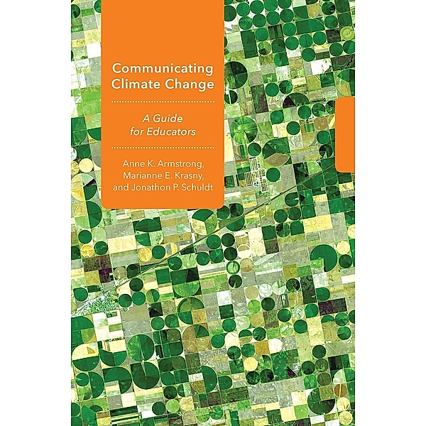 Communicating Climate Change / Cornell Series in Environmental Education, Anne K. Armstrong, Marianne E. Krasny, Jonathon P. Schuldt