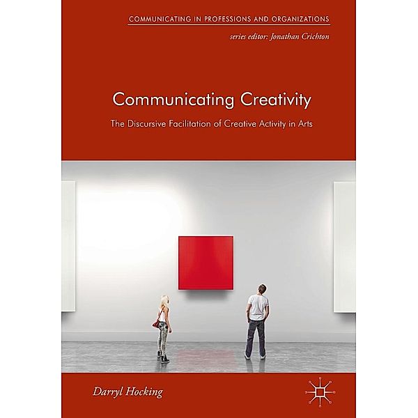 Communicating Creativity / Communicating in Professions and Organizations, Darryl Hocking