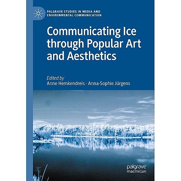 Communicating Ice through Popular Art and Aesthetics / Palgrave Studies in Media and Environmental Communication