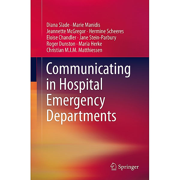 Communicating in Hospital Emergency Departments, Diana Slade, Marie Manidis, Jeannette McGregor, Hermine Scheeres, Eloise Chandler, Jane Stein-Parbury, Roger Dunston, Maria Herke, Christian M.I.M. Matthiessen