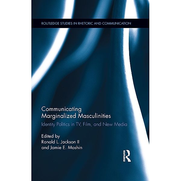 Communicating Marginalized Masculinities / Routledge Studies in Rhetoric and Communication