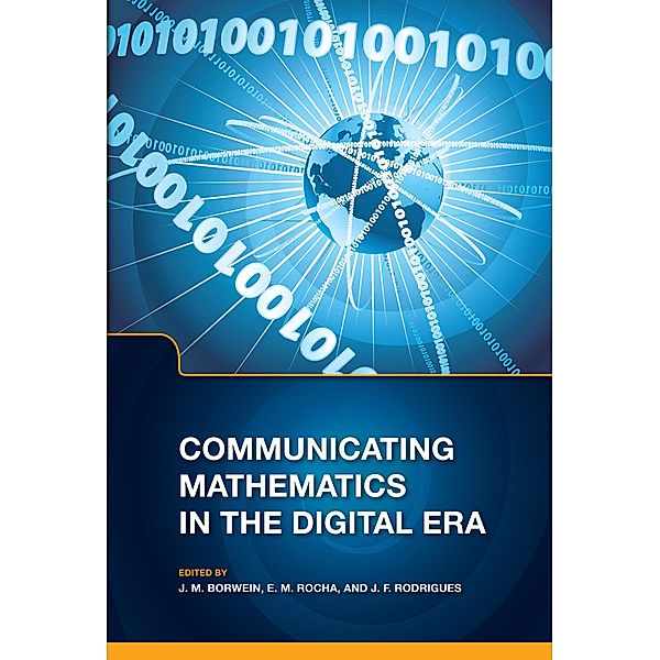 Communicating Mathematics in the Digital Era, Jonathan Borwein, E. M. Rocha, Jose Francisco Rodrigues