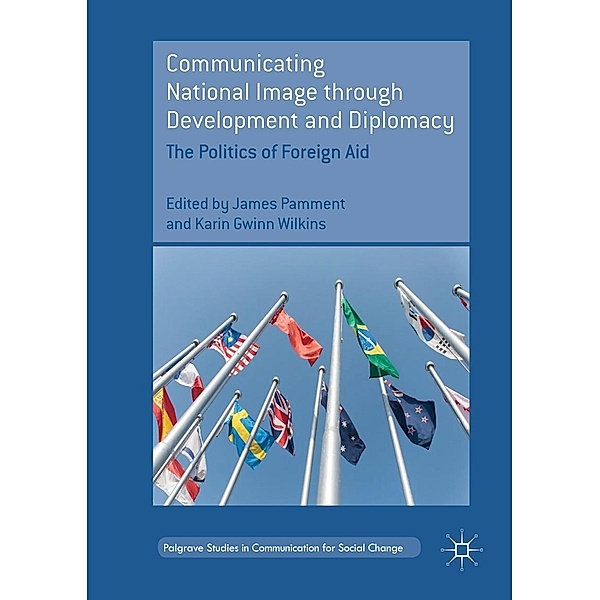 Communicating National Image through Development and Diplomacy / Palgrave Studies in Communication for Social Change