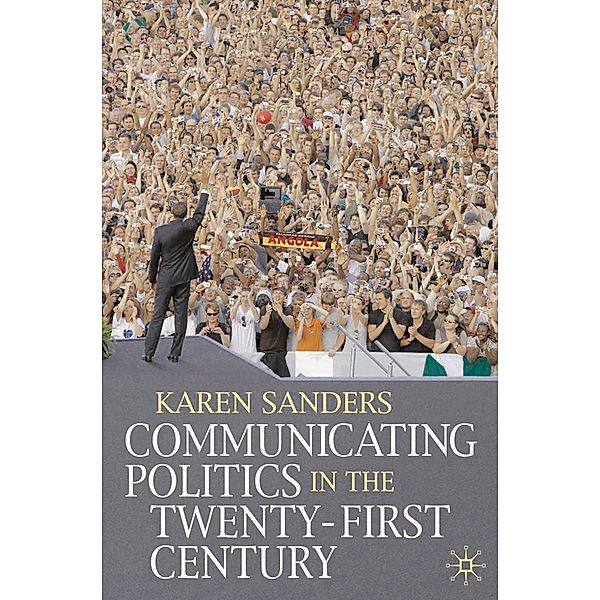 Communicating Politics in the Twenty-First Century, Karen Sanders