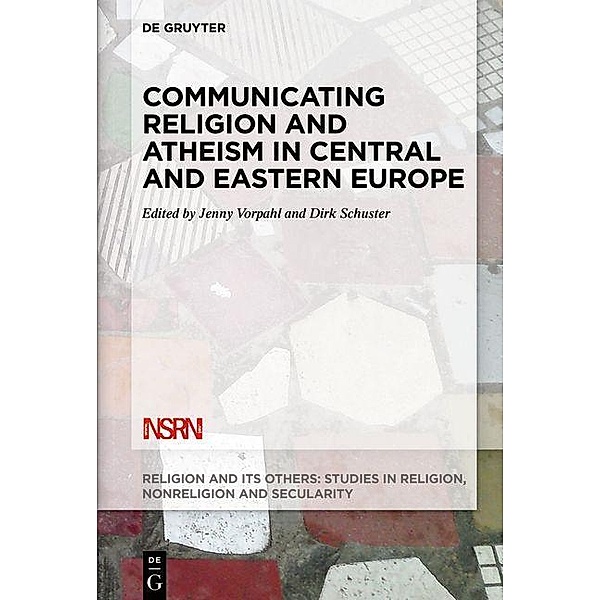 Communicating Religion and Atheism in Central and Eastern Europe / Religion and Its Others Bd.9