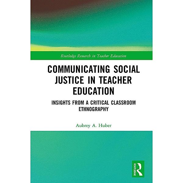 Communicating Social Justice in Teacher Education, Aubrey Huber