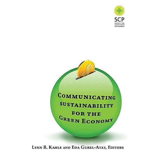 Communicating Sustainability for the Green Economy, Lynn R Kahle, Eda Gurel-Atay