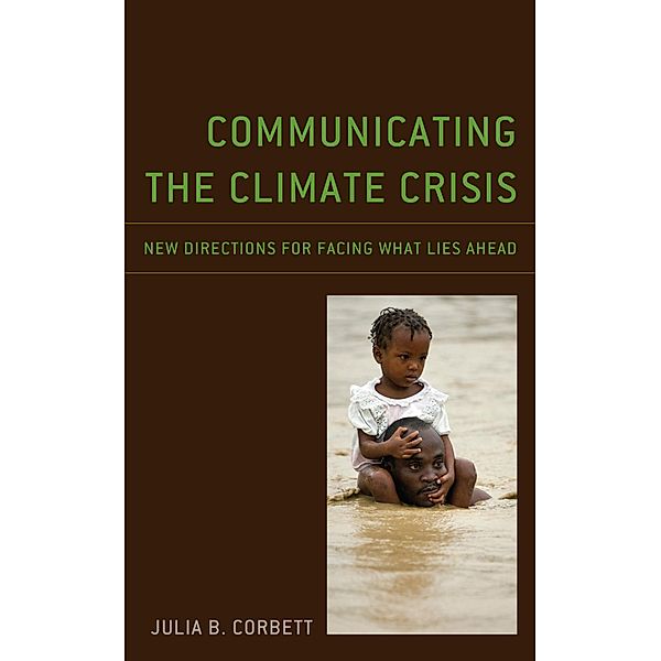 Communicating the Climate Crisis / Environmental Communication and Nature: Conflict and Ecoculture in the Anthropocene, Julia B. Corbett