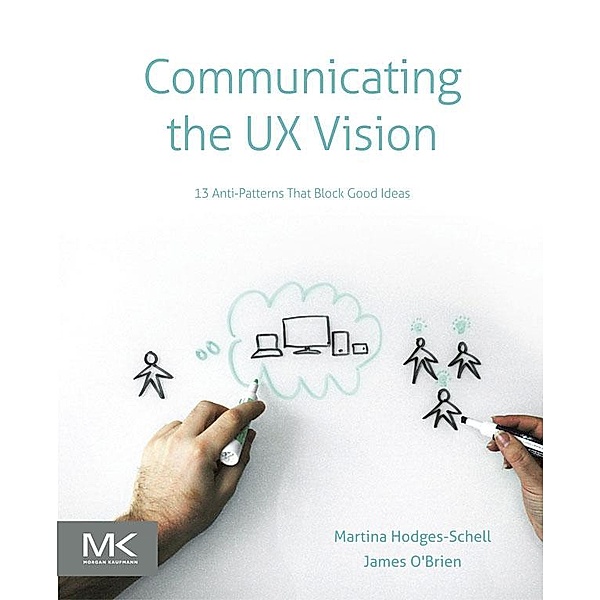 Communicating the UX Vision, Martina Schell, James O'Brien