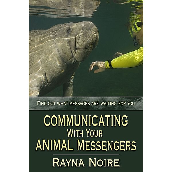 Communicating With Your Animal Messengers, Rayna Noire