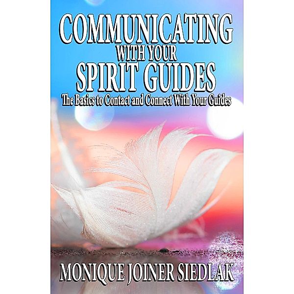 Communicating with Your Spirit Guides (Spiritual Growth and Personal Development, #11) / Spiritual Growth and Personal Development, Monique Joiner Siedlak