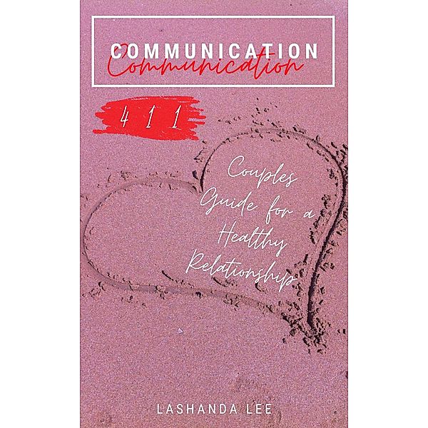 Communication 411: Couples Guide for a Healthy Relationship, Lashanda Lee