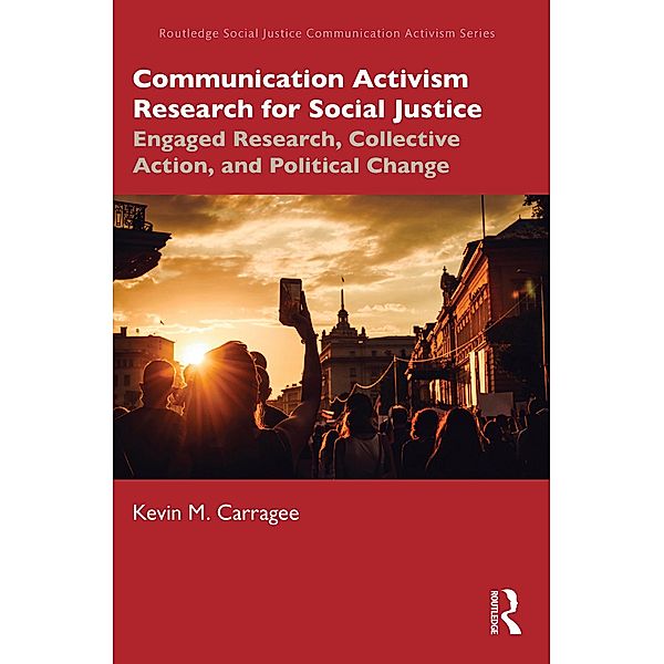 Communication Activism Research for Social Justice, Kevin M. Carragee