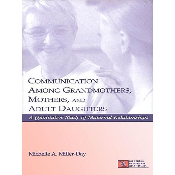 Communication Among Grandmothers, Mothers, and Adult Daughters, Michelle A. Miller-Day