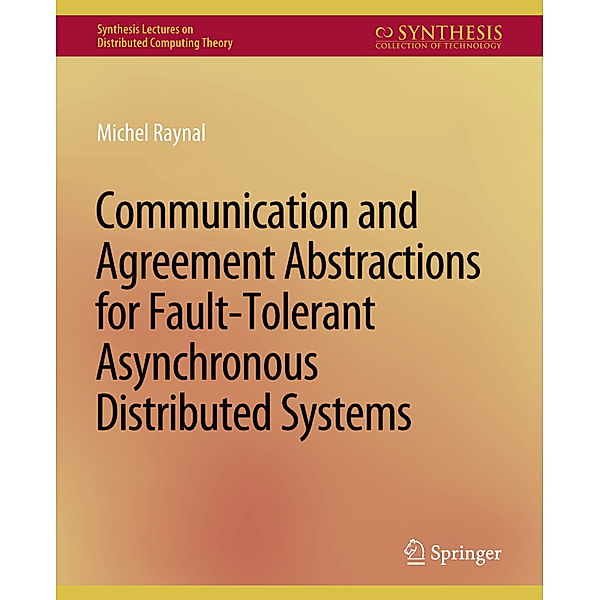 Communication and Agreement Abstractions for Fault-Tolerant Asynchronous Distributed Systems, Michel Raynal