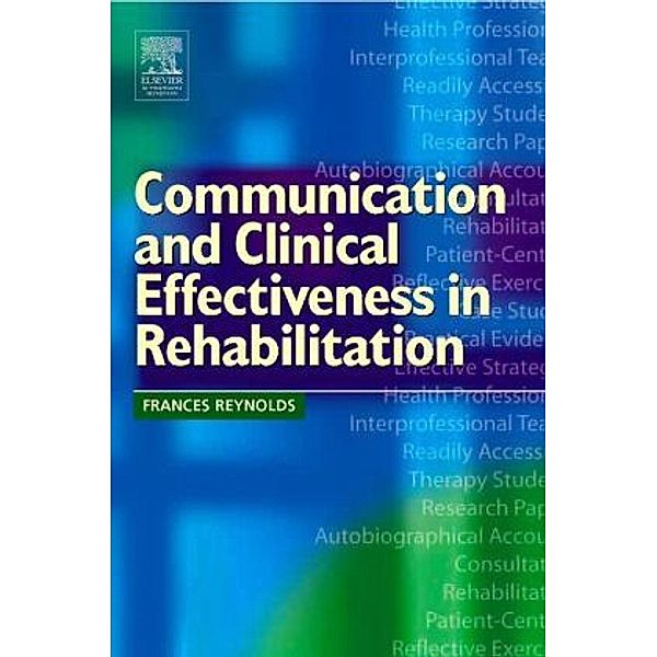 Communication and Clinical Effectiveness in Rehabilitation, Frances Reynolds