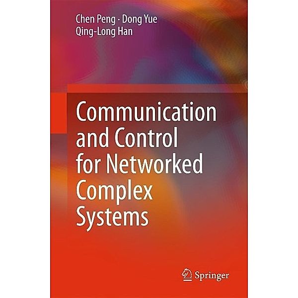 Communication and Control for Networked Complex Systems, Chen Peng, Dong Yue, Qing-Long Han