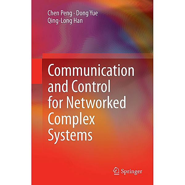 Communication and Control for Networked Complex Systems, Chen Peng, Dong Yue, Qing-Long Han