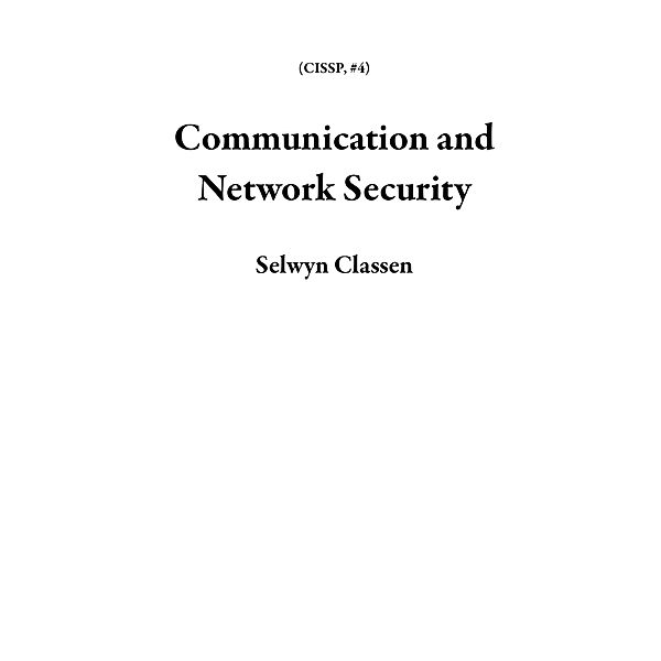 Communication and Network Security (CISSP, #4) / CISSP, Selwyn Classen