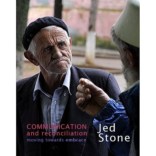 Communication and Reconciliation: moving towards embrace / Jed Stone, Jed Stone