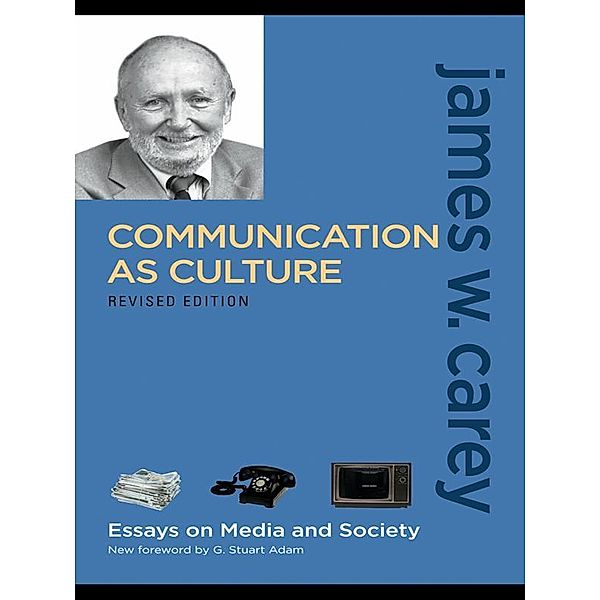 Communication as Culture, Revised Edition, James W. Carey