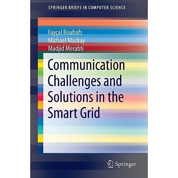 Communication Challenges and Solutions in the Smart Grid / SpringerBriefs in Computer Science, Fay¿al Bouhafs, Michael Mackay, Madjid Merabti