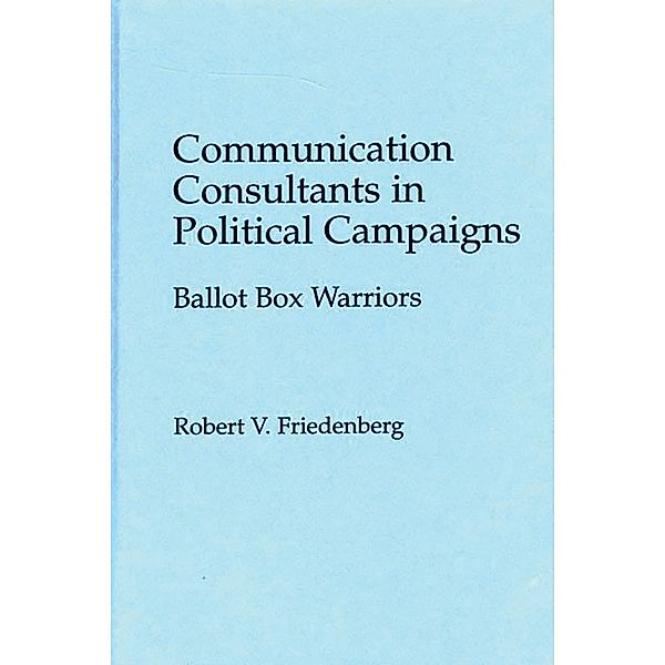 Communication Consultants in Political Campaigns, Robert V. Friedenberg