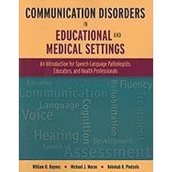 Communication Disorders in Educational and Medical Settings: An Introduction for Speech-Language Pathologists, Educators, and Health Professionals, William O. Haynes, Michael J. Moran, Rebekah H. Pindzola