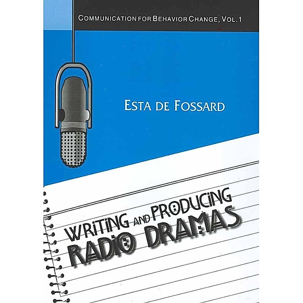 Communication for Behavior Change: Writing and Producing Radio Dramas, Esta de Fossard