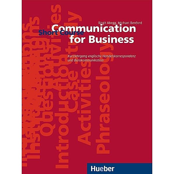 Communication for Business, Short Course: Kurzlehrgang englische Handelskorrespondenz und Bürokommunikation / Lehrbuch, Birgit Abegg, Michael Benford