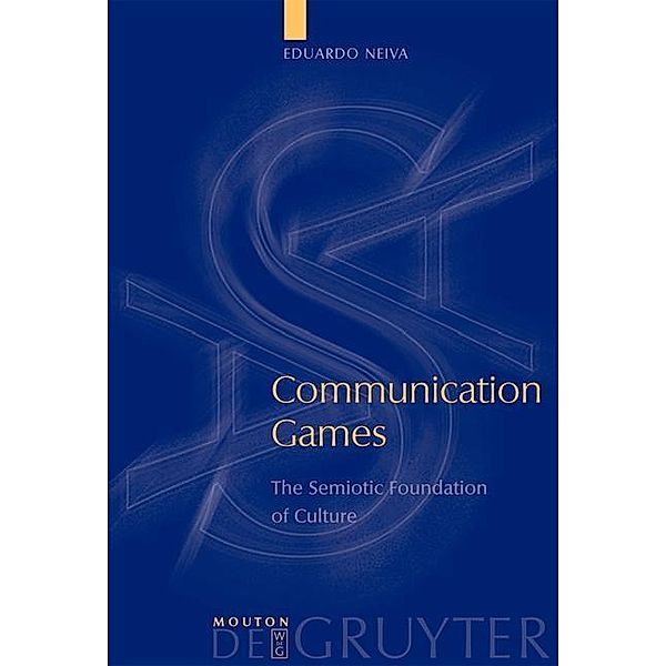 Communication Games / Approaches to Applied Semiotics [AAS] Bd.5, Eduardo Neiva