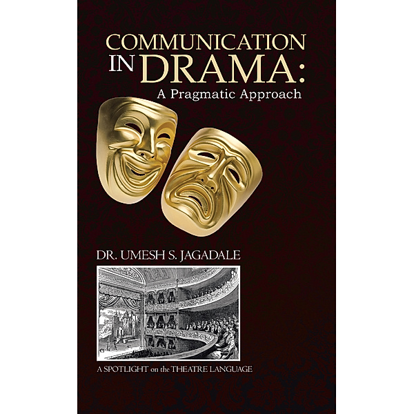 Communication in Drama: a Pragmatic Approach, Dr. Umesh S. Jagadale