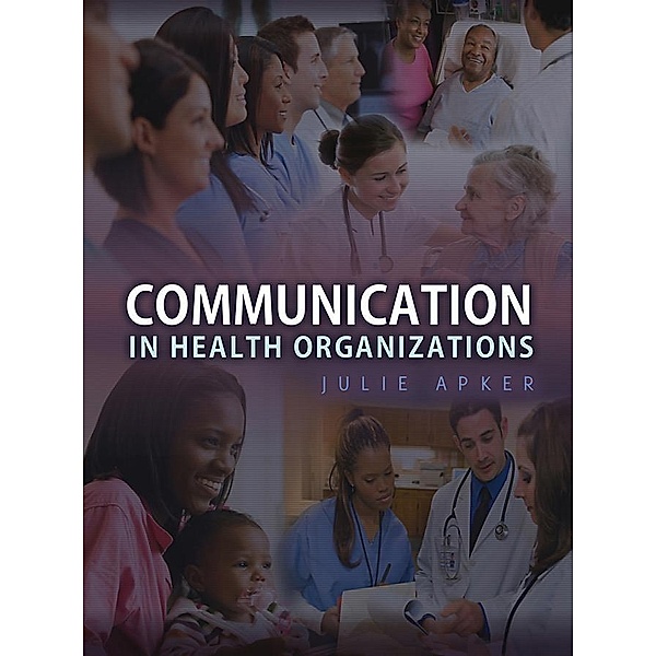 Communication in Health Organizations, Julie Apker