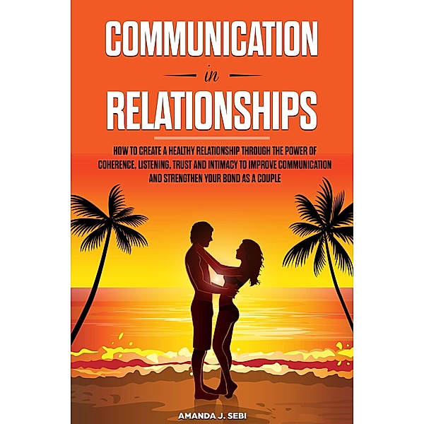 Communication in Relationships, Amanda J. Sebi