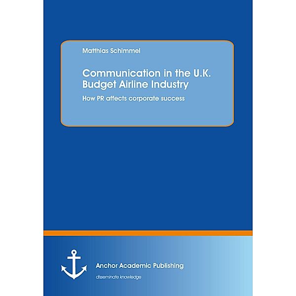 Communication in the U.K. Budget Airline Industry: How PR affects corporate success, Matthias Schimmel