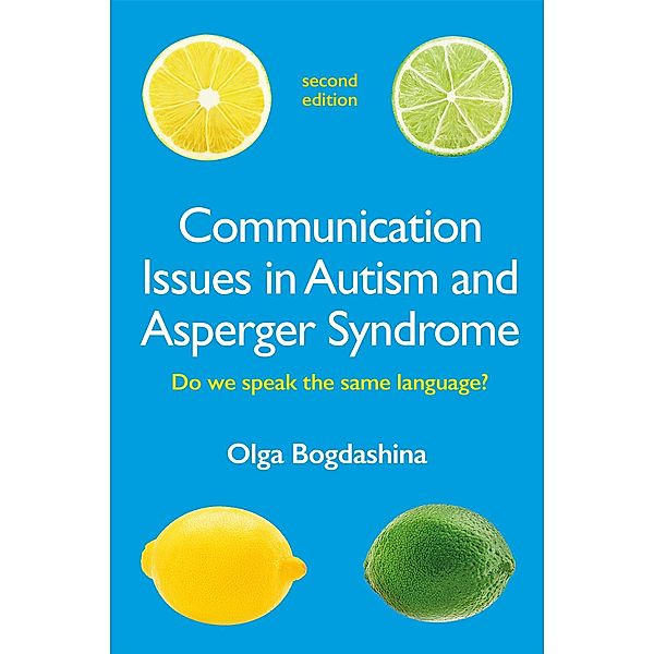 Communication Issues in Autism and Asperger Syndrome, Second Edition, Olga Bogdashina