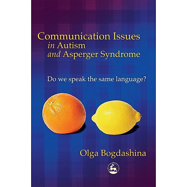 Communication Issues in Autism and Asperger Syndrome / Jessica Kingsley Publishers, Olga Bogdashina