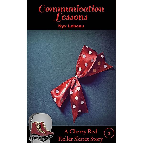 Communication Lessons (Cherry Red Roller Skates, #2) / Cherry Red Roller Skates, Nyx Lebeau