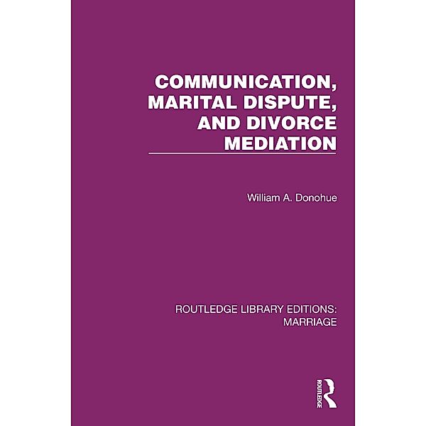 Communication, Marital Dispute, and Divorce Mediation, William A. Donohue