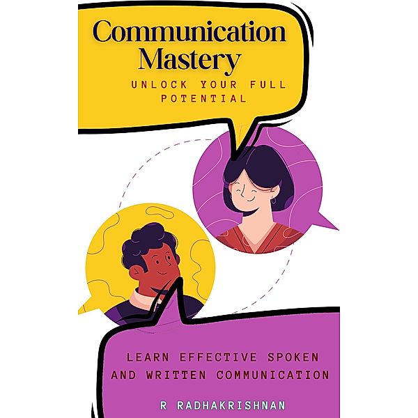 Communication Mastery : Unlock Your Full Potential, R. Radhakrishnan